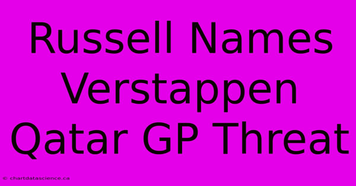 Russell Names Verstappen Qatar GP Threat