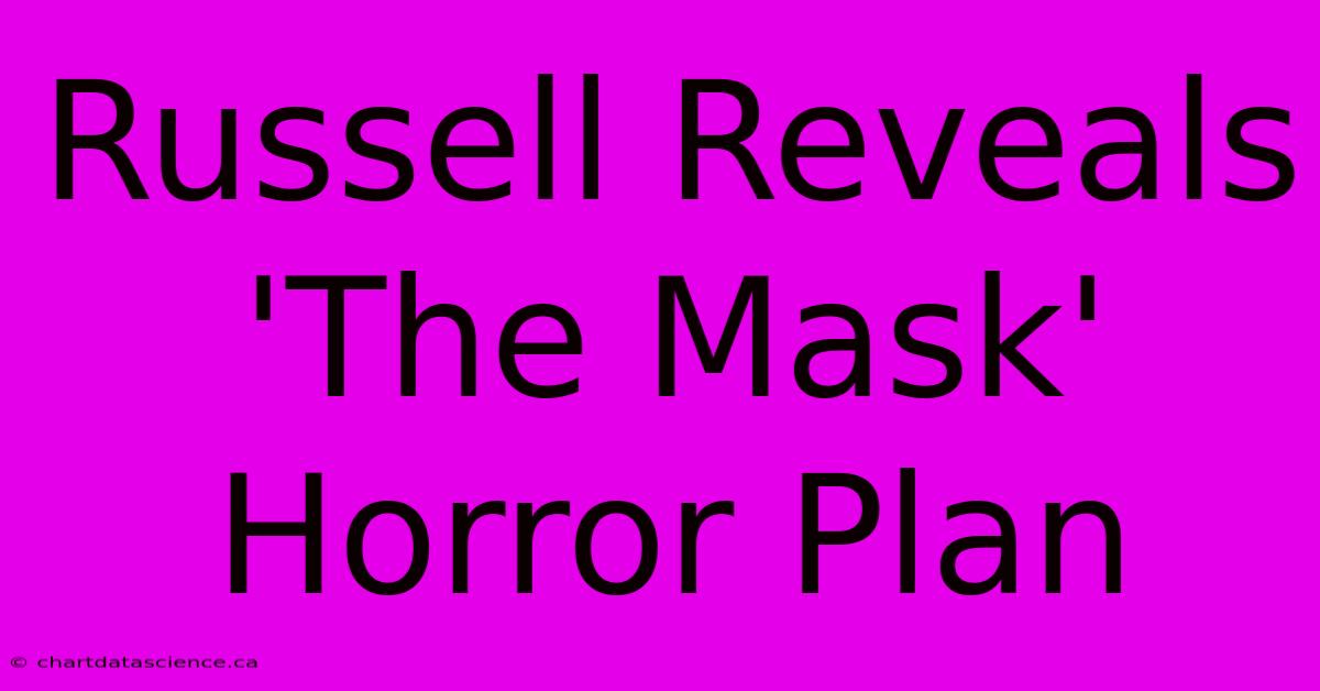 Russell Reveals 'The Mask' Horror Plan