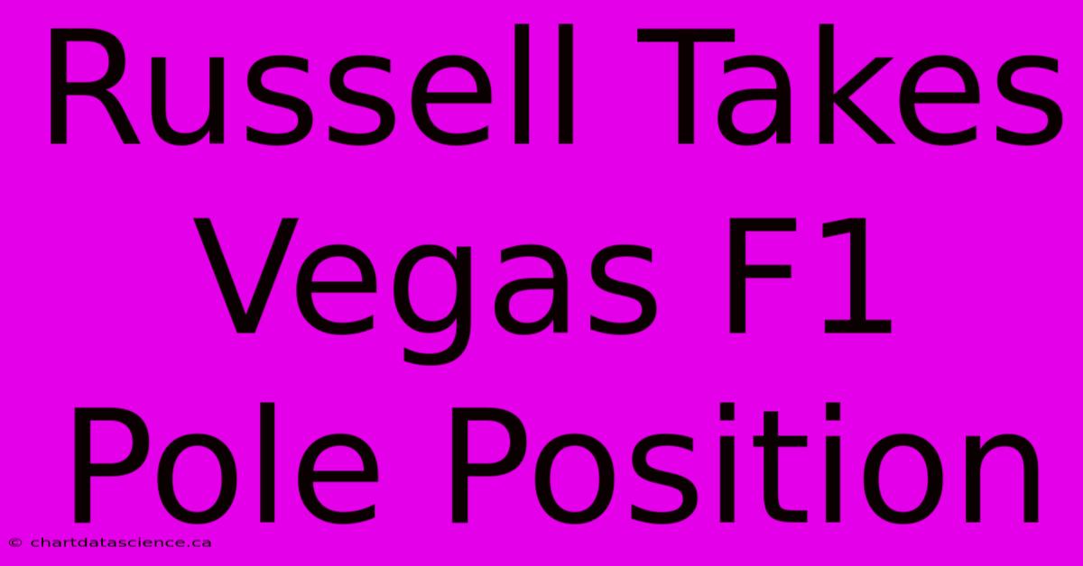 Russell Takes Vegas F1 Pole Position