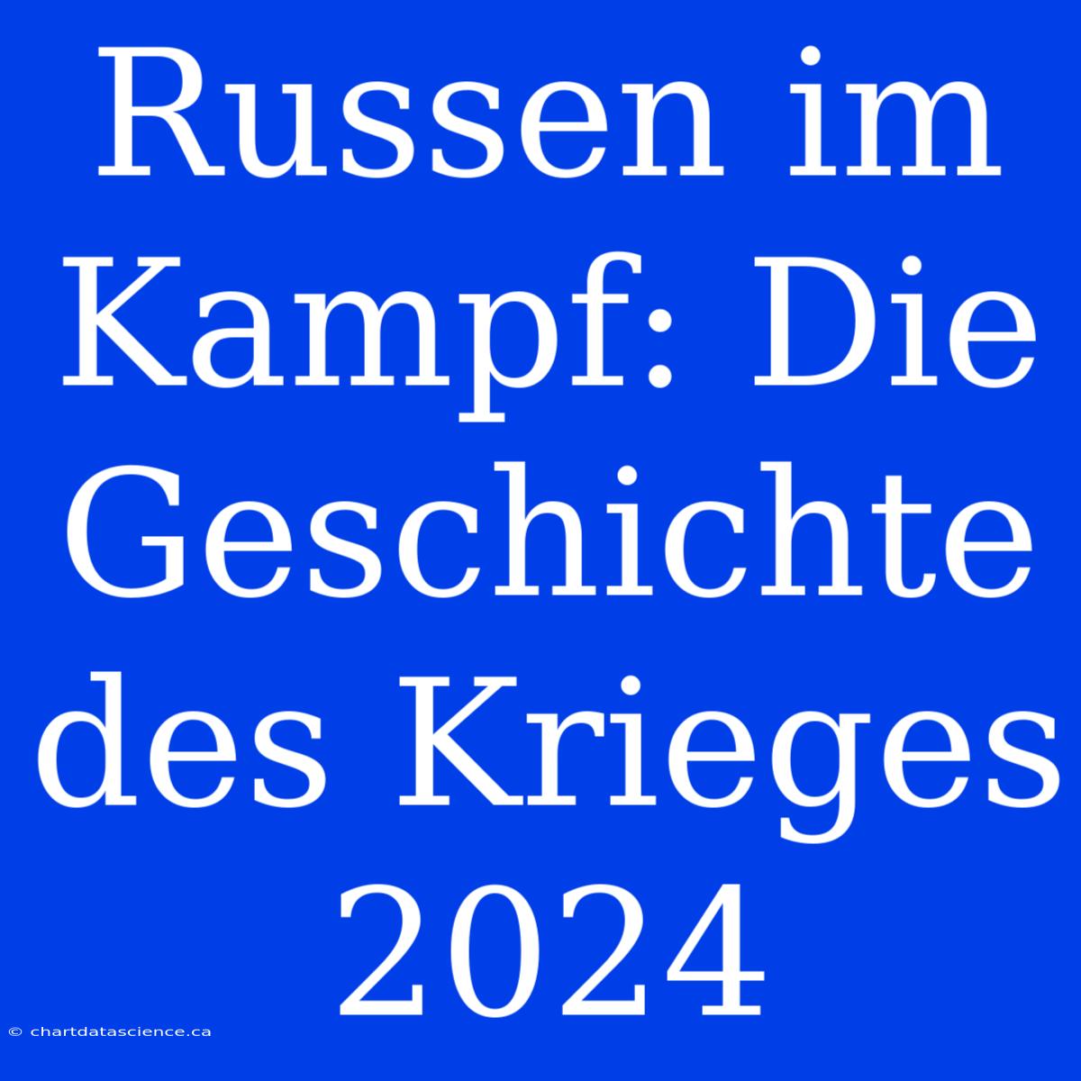 Russen Im Kampf: Die Geschichte Des Krieges 2024