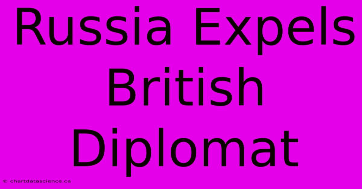 Russia Expels British Diplomat