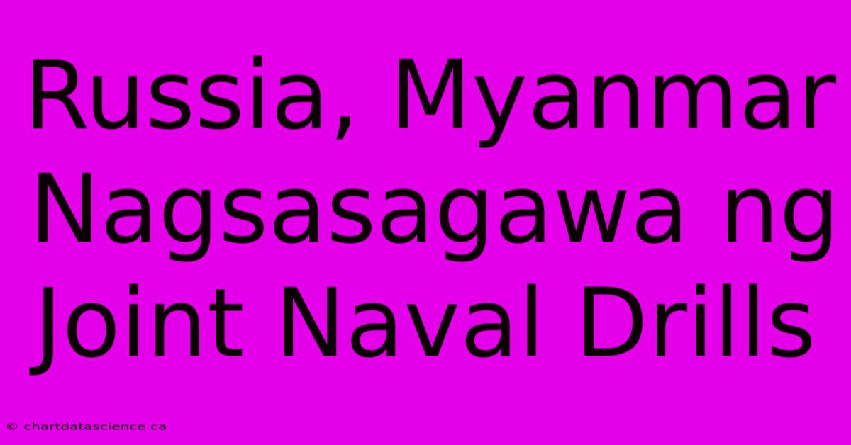 Russia, Myanmar Nagsasagawa Ng Joint Naval Drills 