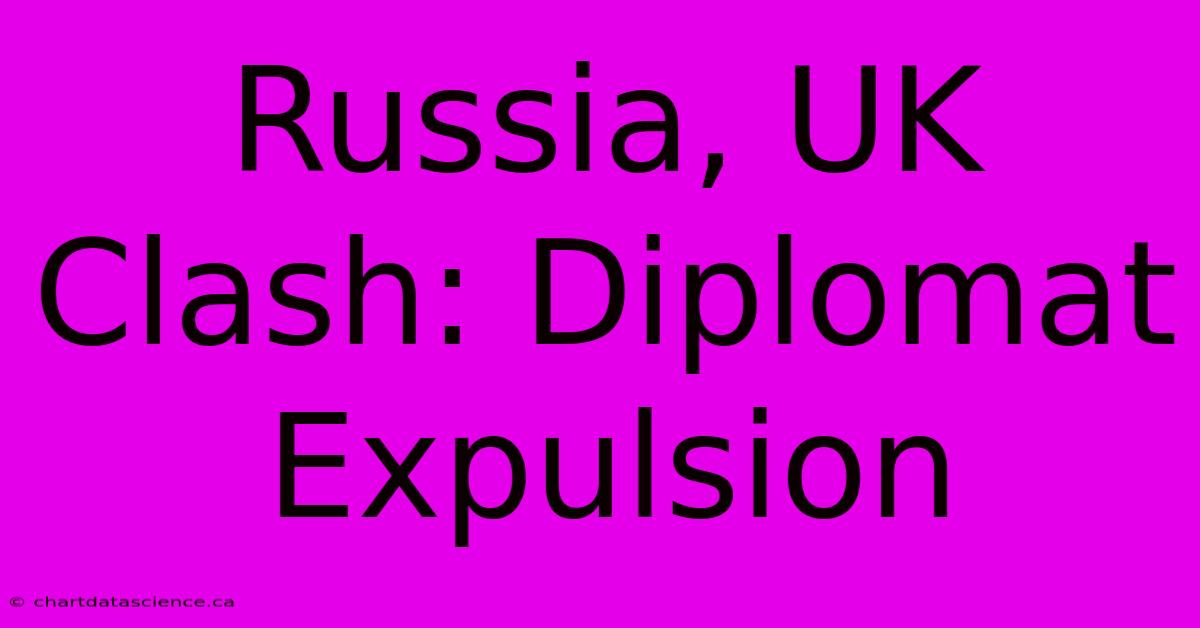 Russia, UK Clash: Diplomat Expulsion