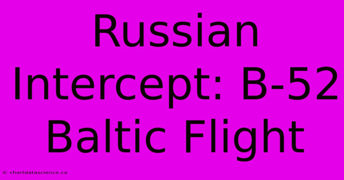 Russian Intercept: B-52 Baltic Flight