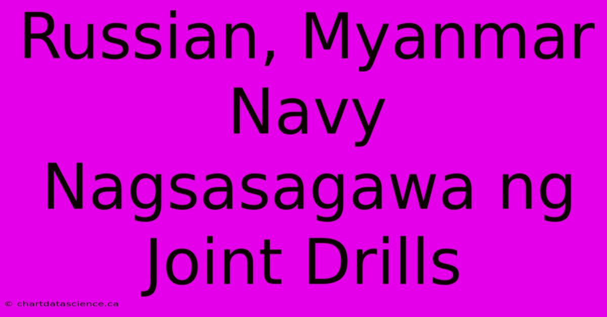 Russian, Myanmar Navy Nagsasagawa Ng Joint Drills