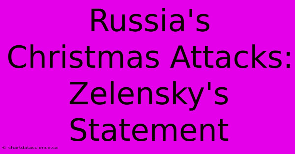 Russia's Christmas Attacks: Zelensky's Statement