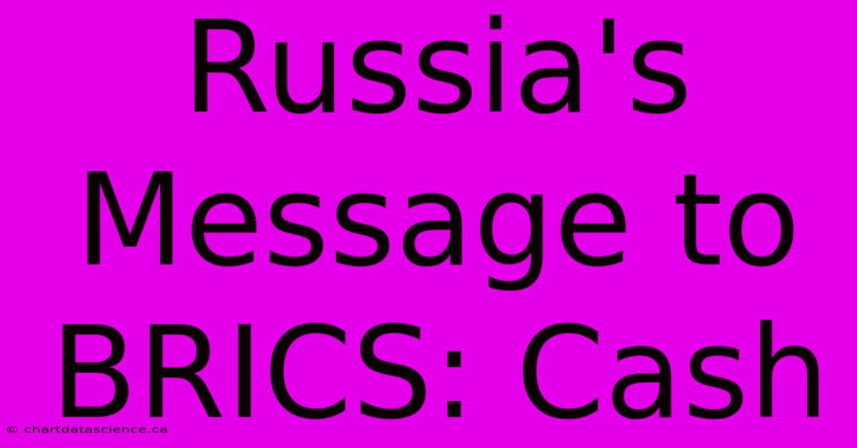 Russia's Message To BRICS: Cash 