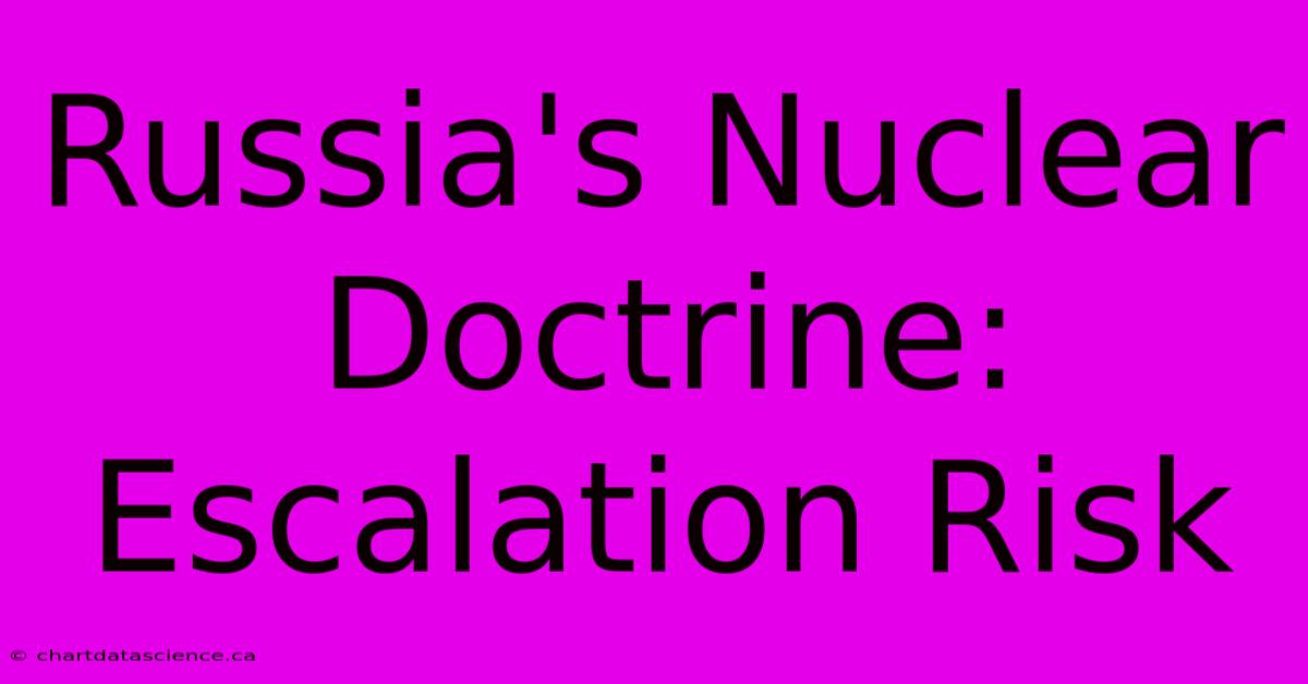 Russia's Nuclear Doctrine:  Escalation Risk