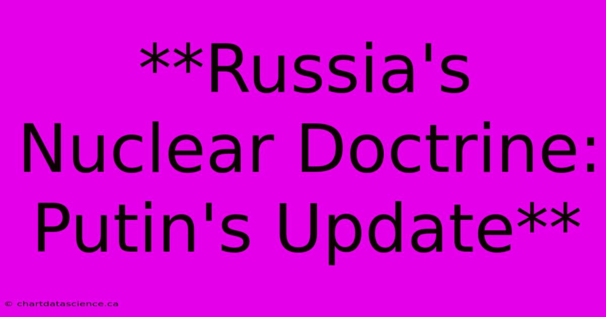 **Russia's Nuclear Doctrine: Putin's Update**