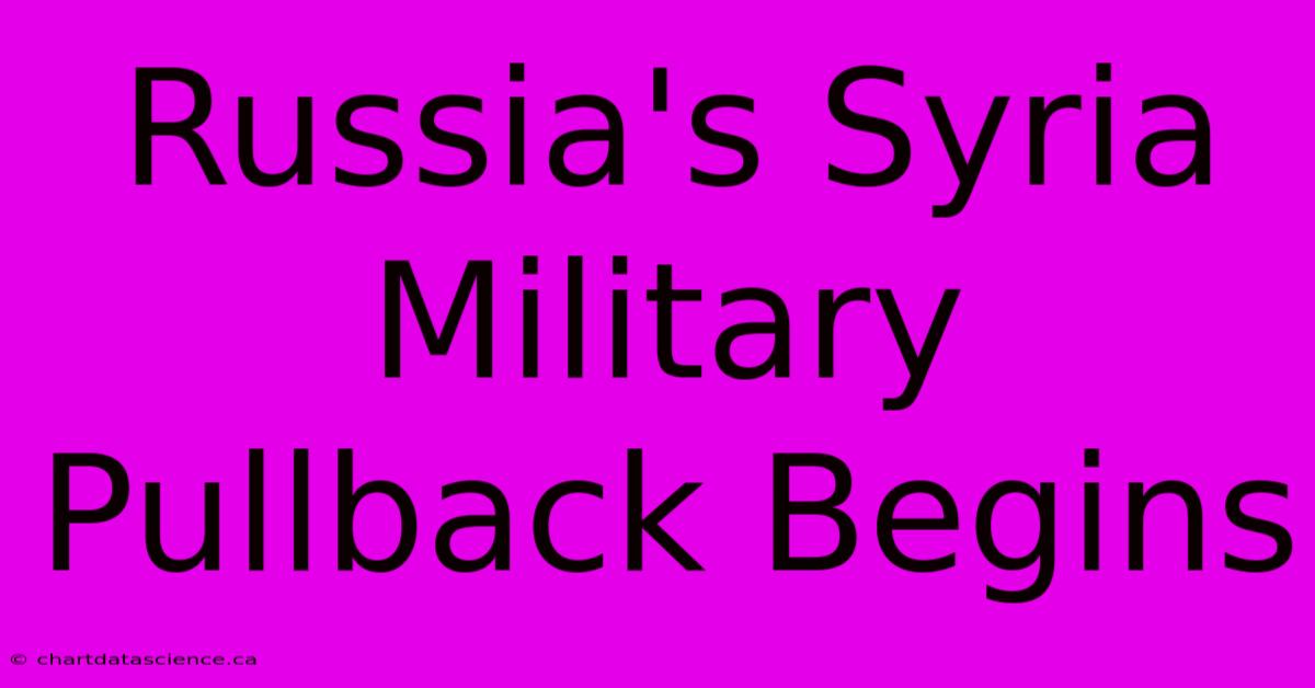 Russia's Syria Military Pullback Begins