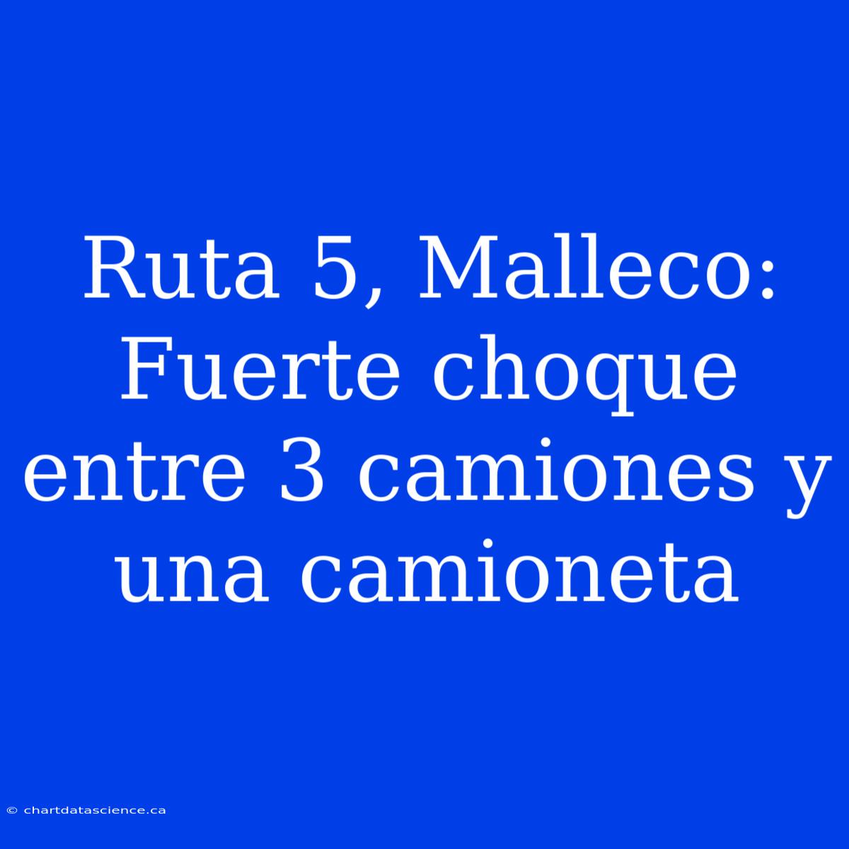 Ruta 5, Malleco: Fuerte Choque Entre 3 Camiones Y Una Camioneta