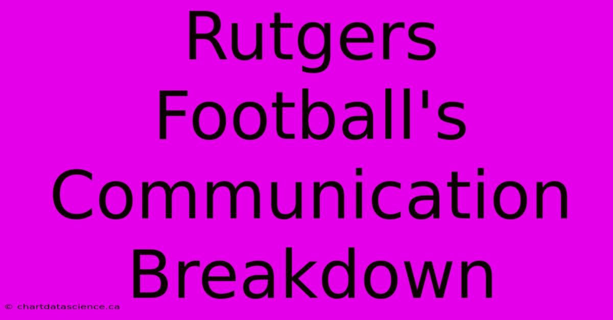 Rutgers Football's Communication Breakdown