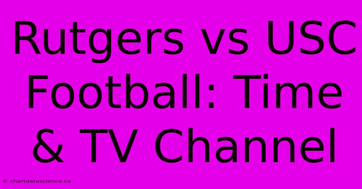 Rutgers Vs USC Football: Time & TV Channel