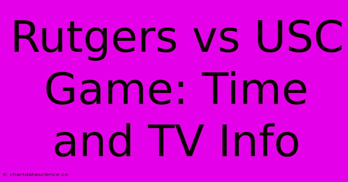 Rutgers Vs USC Game: Time And TV Info