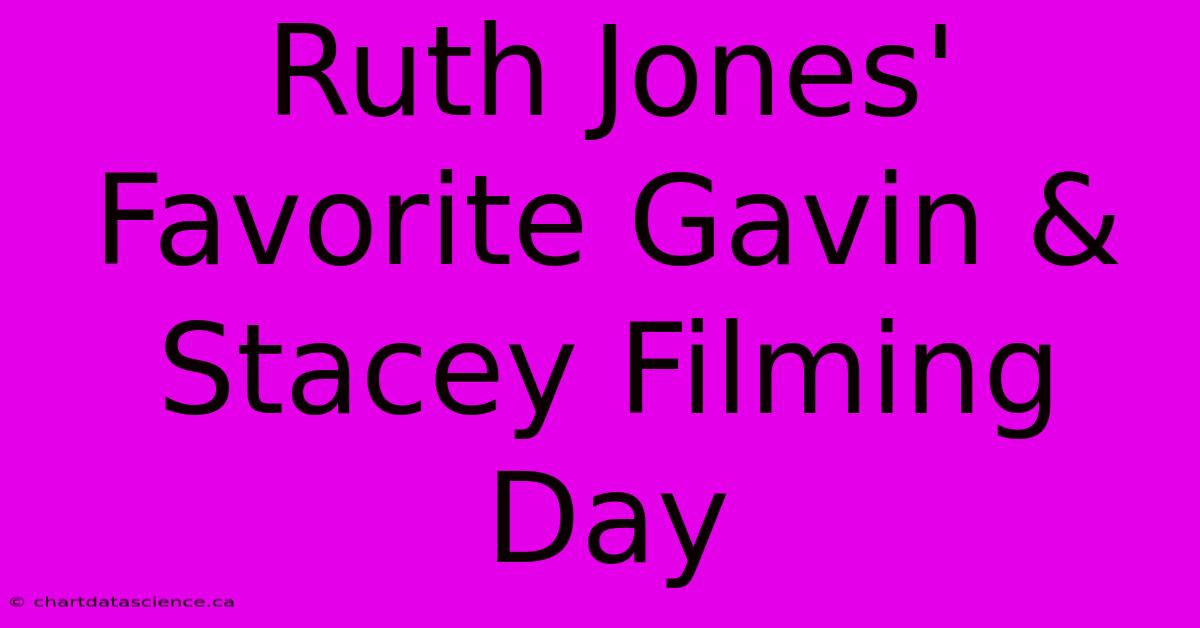 Ruth Jones' Favorite Gavin & Stacey Filming Day