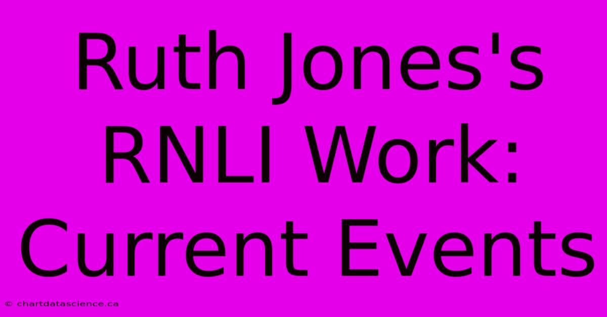 Ruth Jones's RNLI Work: Current Events