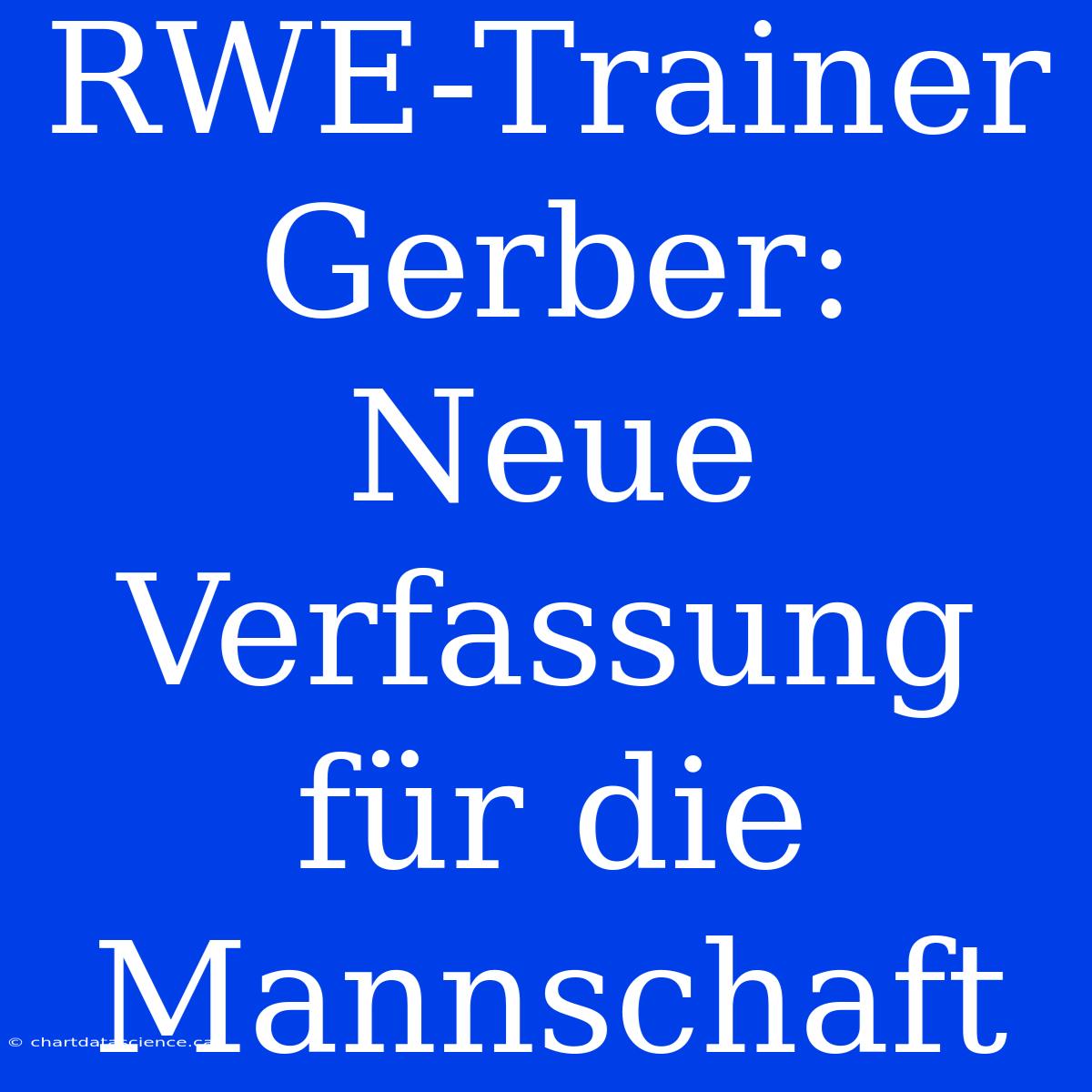 RWE-Trainer Gerber: Neue Verfassung Für Die Mannschaft