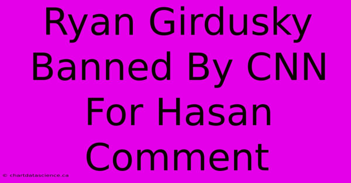 Ryan Girdusky Banned By CNN For Hasan Comment