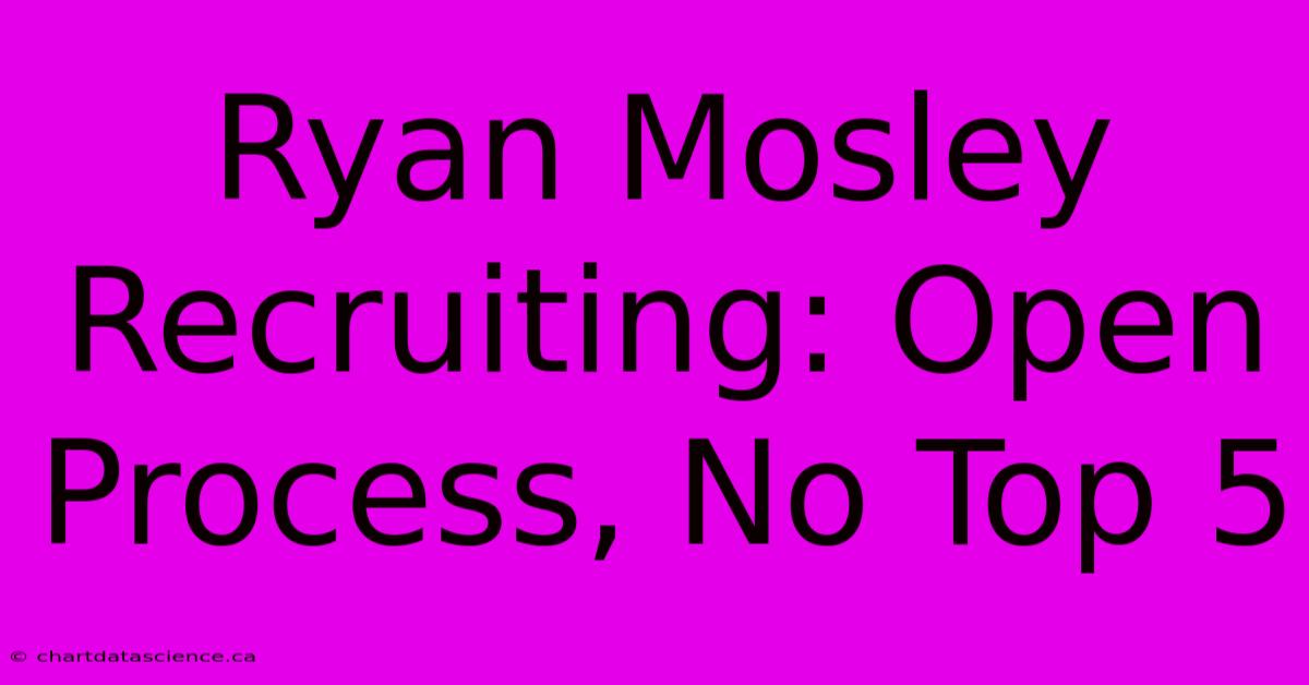 Ryan Mosley Recruiting: Open Process, No Top 5