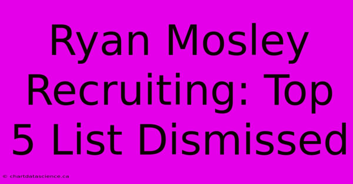 Ryan Mosley Recruiting: Top 5 List Dismissed