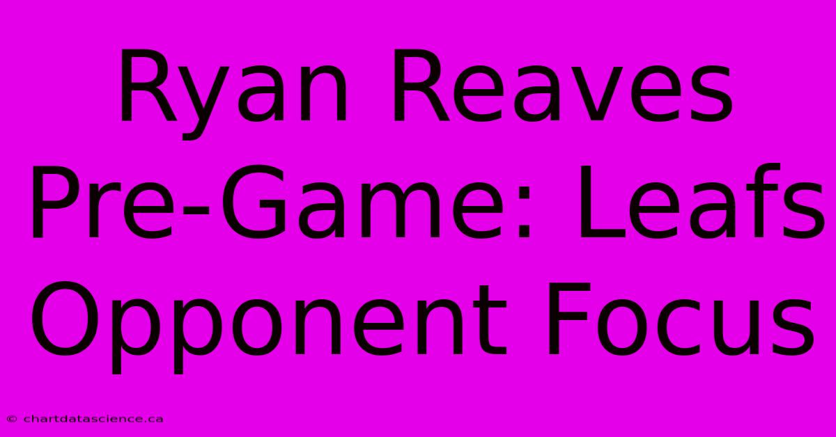 Ryan Reaves Pre-Game: Leafs Opponent Focus