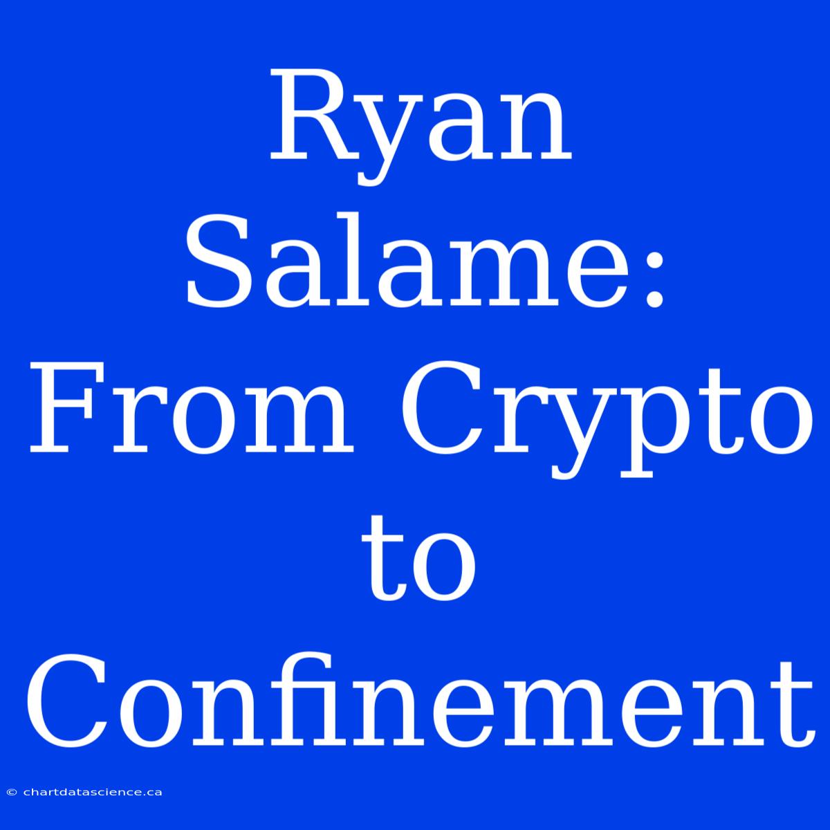 Ryan Salame: From Crypto To Confinement