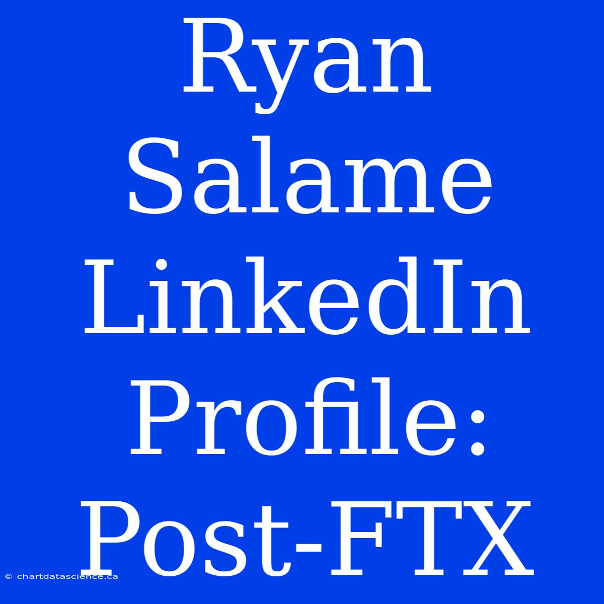 Ryan Salame LinkedIn Profile: Post-FTX