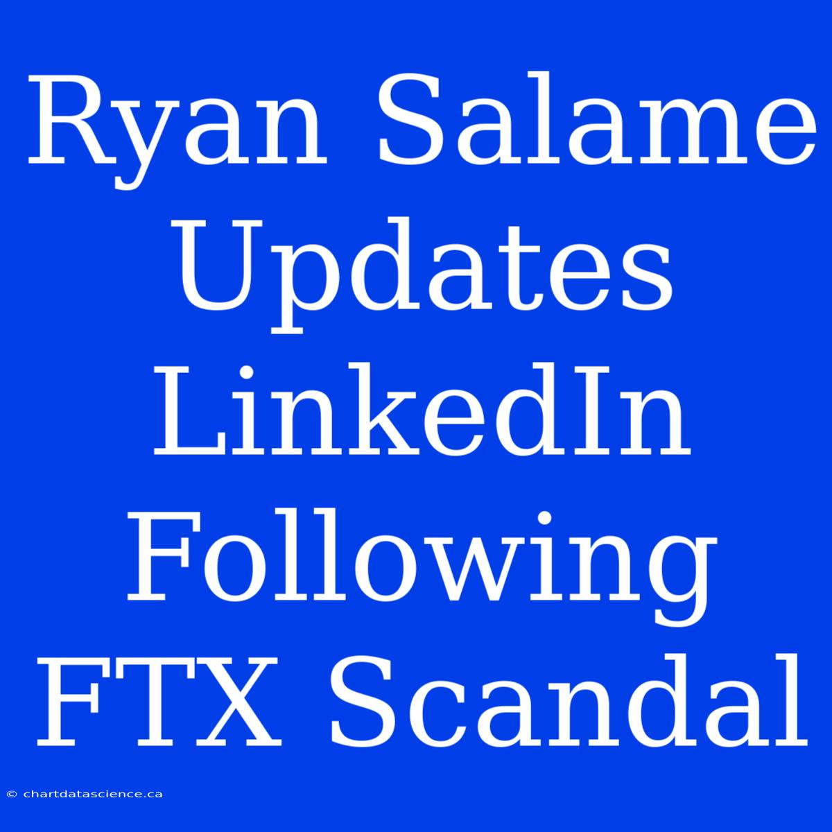 Ryan Salame Updates LinkedIn Following FTX Scandal