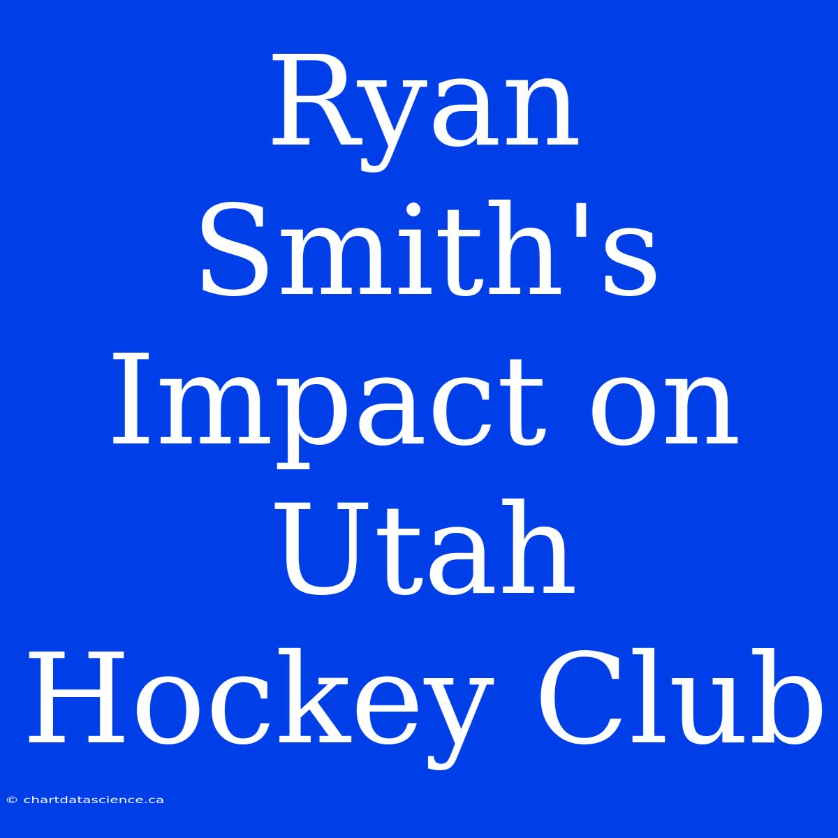 Ryan Smith's Impact On Utah Hockey Club