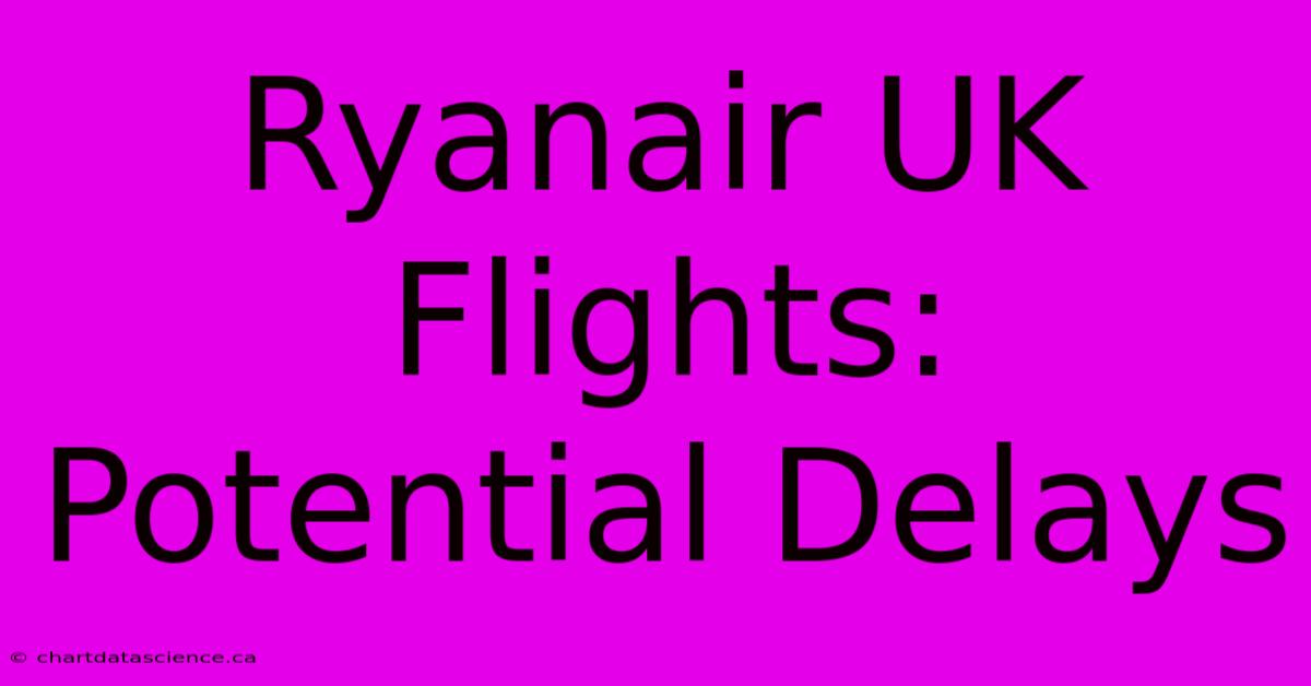 Ryanair UK Flights: Potential Delays