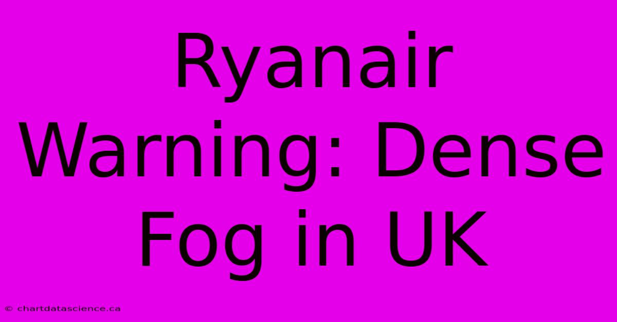 Ryanair Warning: Dense Fog In UK