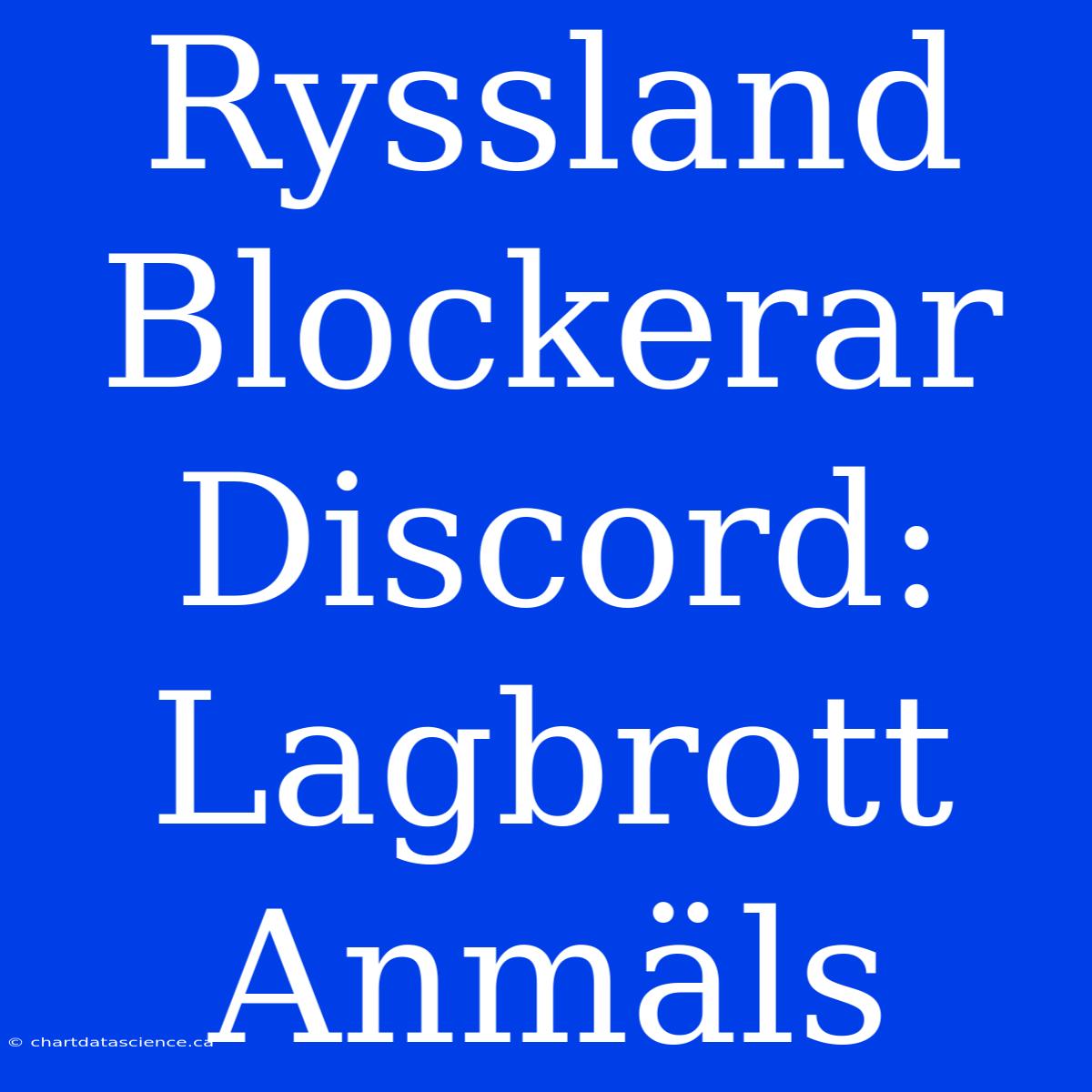 Ryssland Blockerar Discord: Lagbrott Anmäls