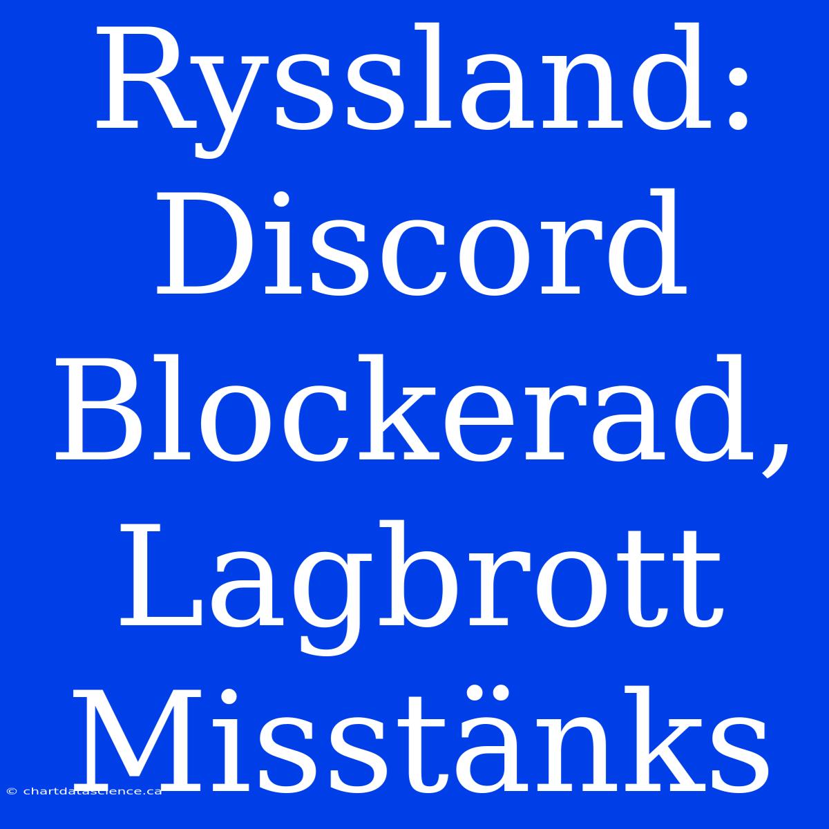 Ryssland: Discord Blockerad, Lagbrott Misstänks