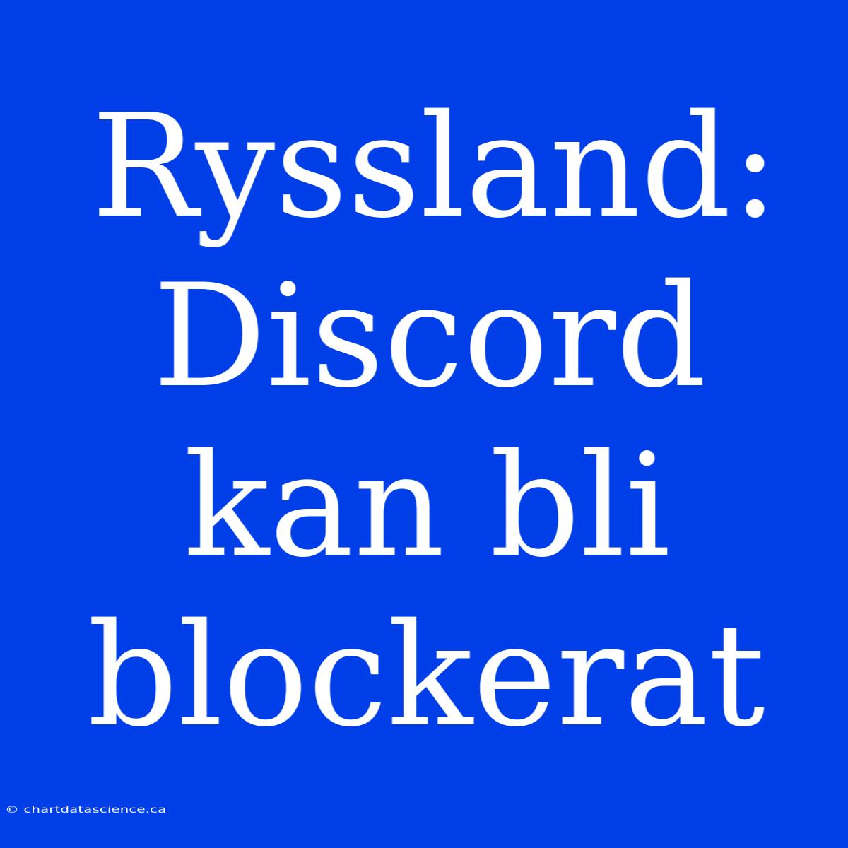 Ryssland: Discord Kan Bli Blockerat