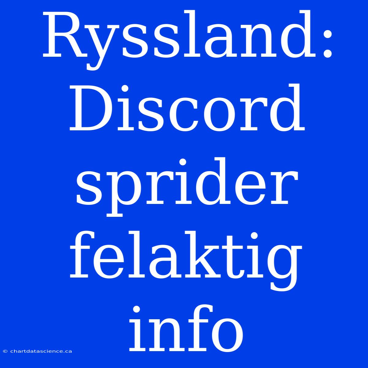 Ryssland: Discord Sprider Felaktig Info