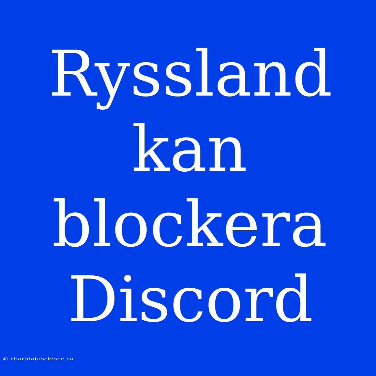 Ryssland Kan Blockera Discord