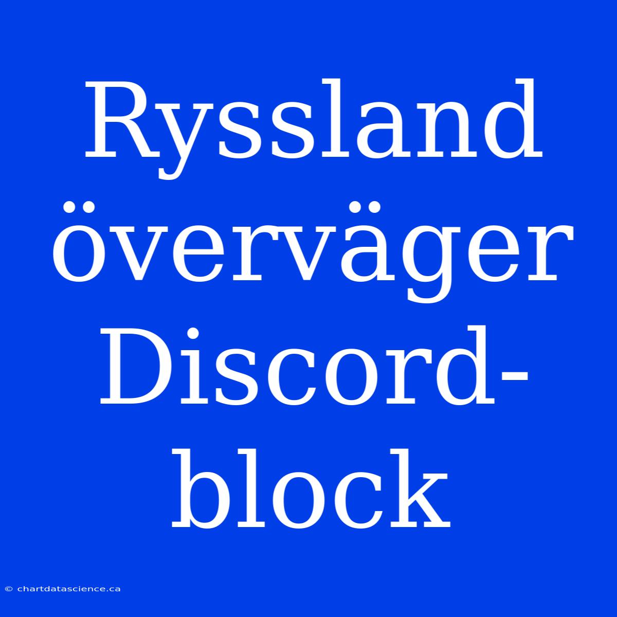 Ryssland Överväger Discord-block