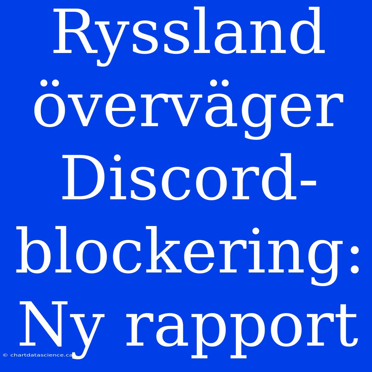 Ryssland Överväger Discord-blockering: Ny Rapport