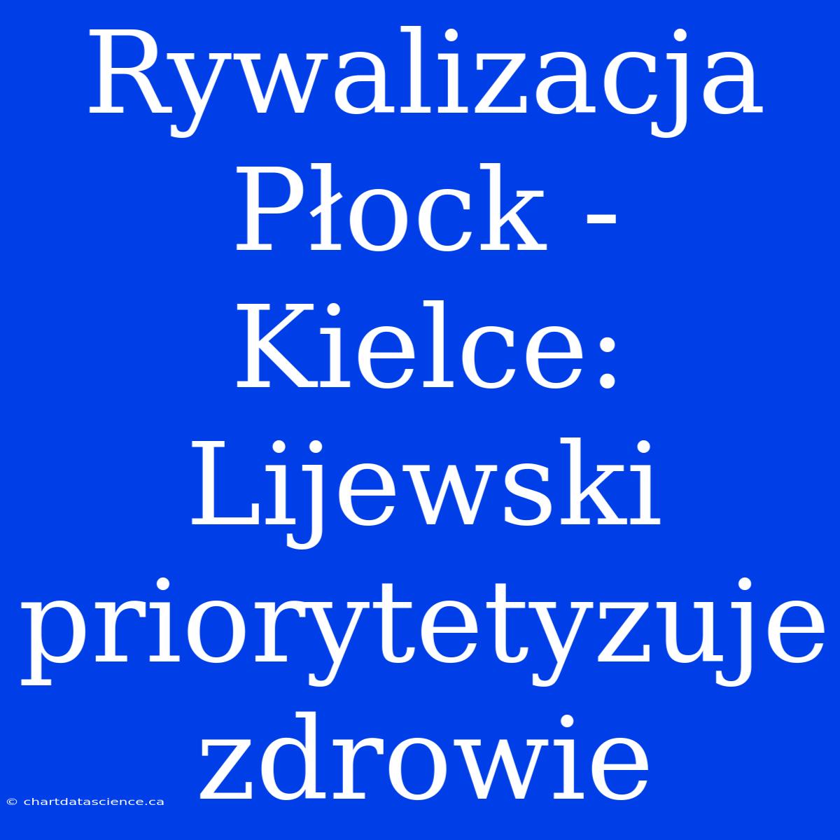 Rywalizacja Płock - Kielce: Lijewski Priorytetyzuje Zdrowie