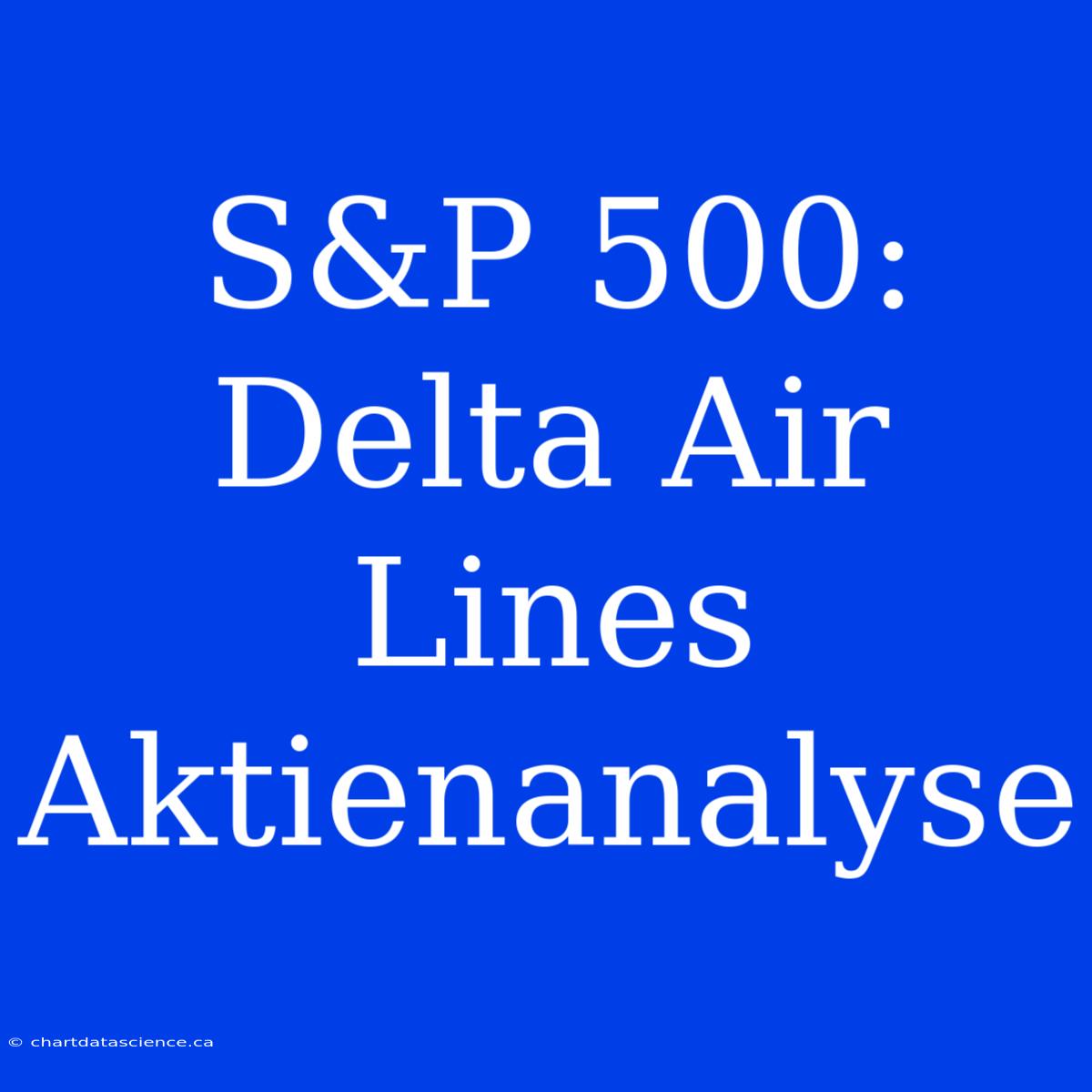 S&P 500: Delta Air Lines Aktienanalyse