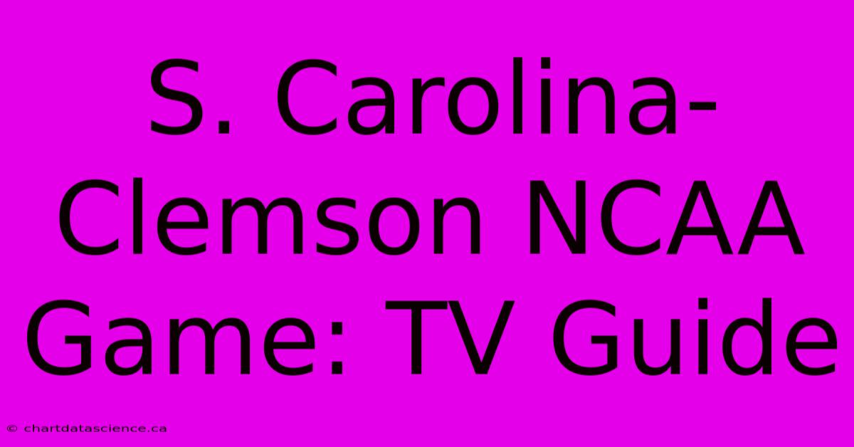 S. Carolina-Clemson NCAA Game: TV Guide