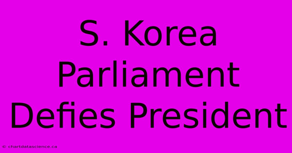 S. Korea Parliament Defies President