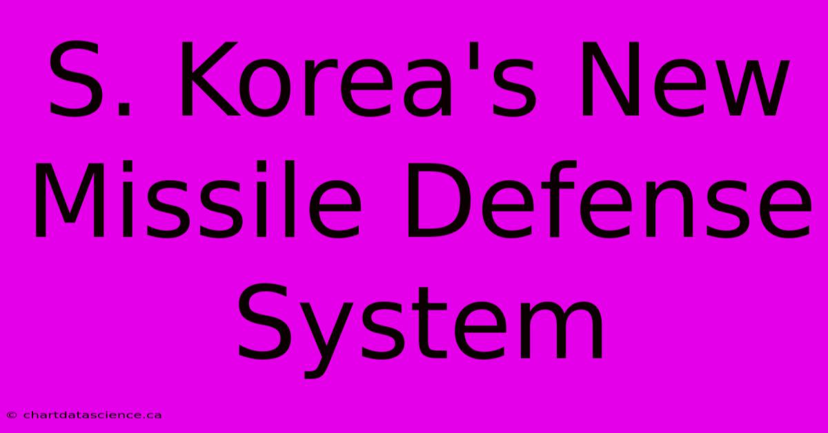 S. Korea's New Missile Defense System