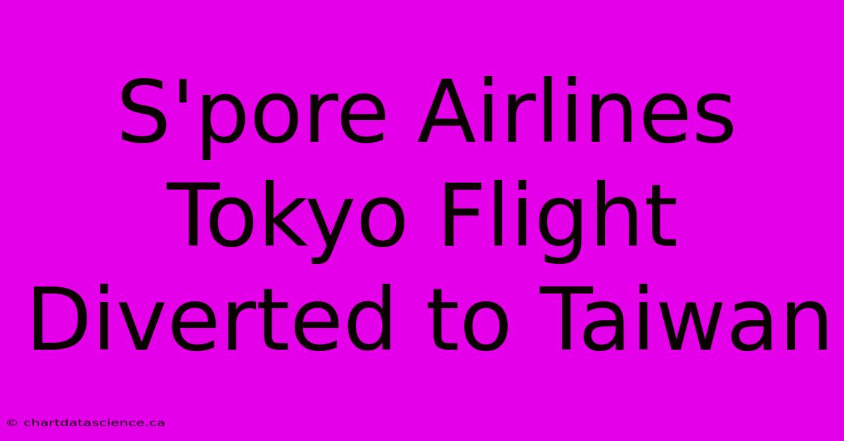 S'pore Airlines Tokyo Flight Diverted To Taiwan