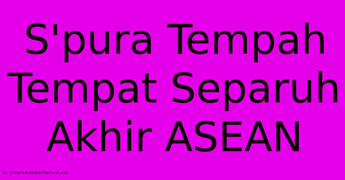 S'pura Tempah Tempat Separuh Akhir ASEAN