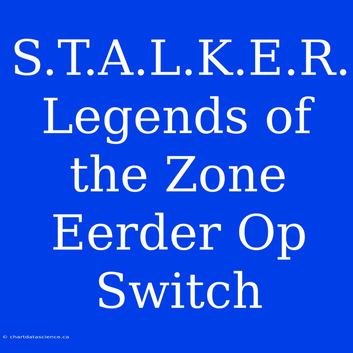 S.T.A.L.K.E.R. Legends Of The Zone Eerder Op Switch