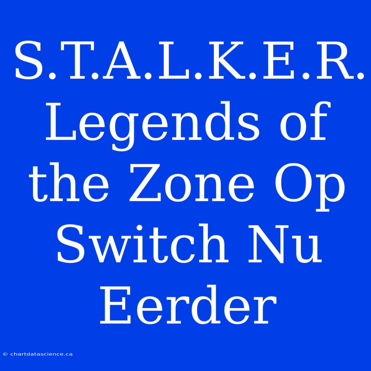 S.T.A.L.K.E.R. Legends Of The Zone Op Switch Nu Eerder