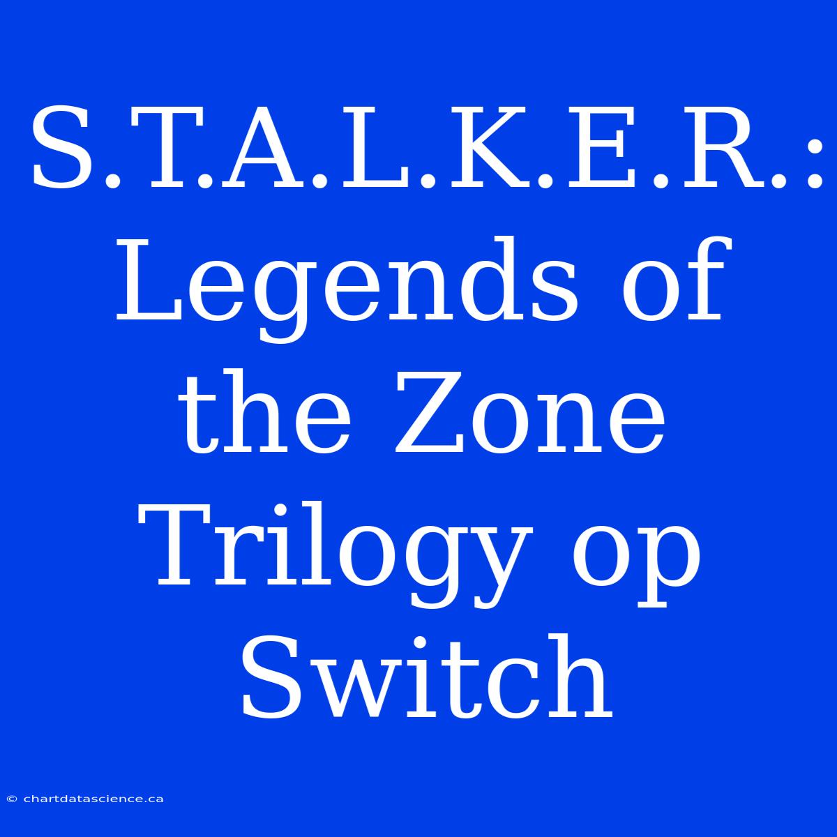 S.T.A.L.K.E.R.: Legends Of The Zone Trilogy Op Switch