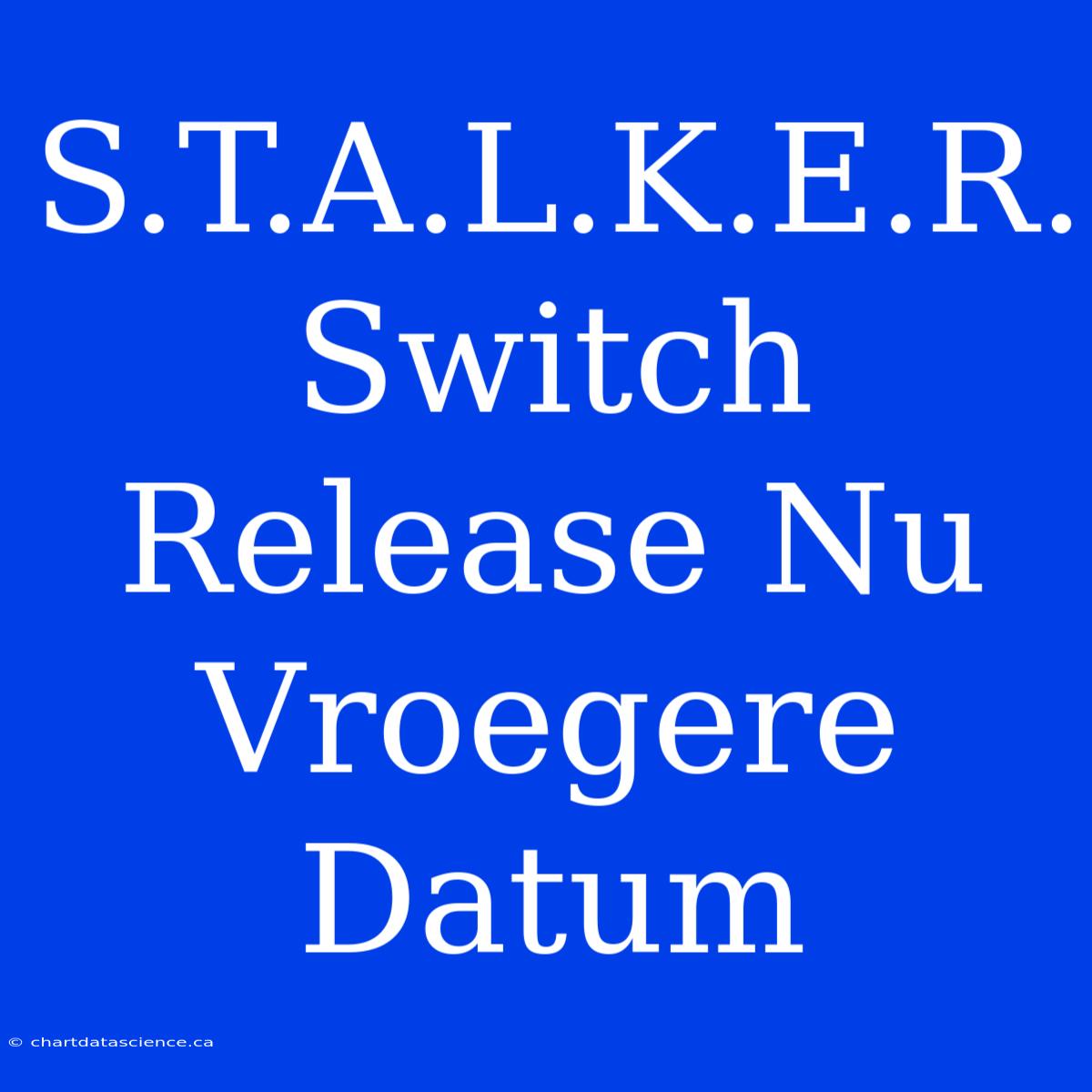 S.T.A.L.K.E.R. Switch Release Nu Vroegere Datum