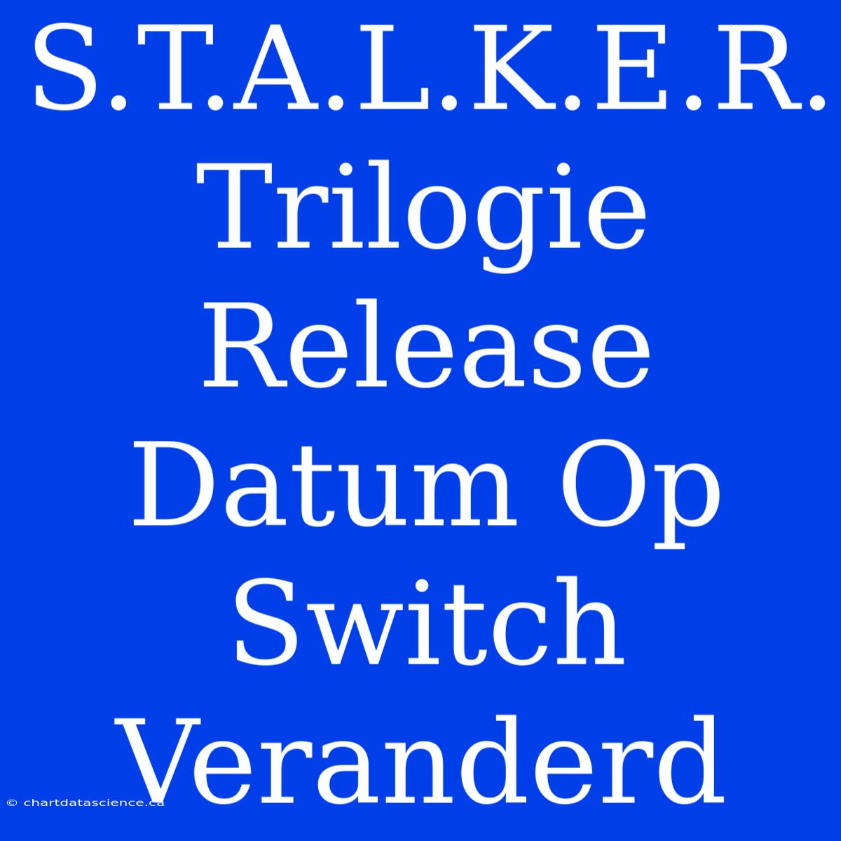 S.T.A.L.K.E.R. Trilogie Release Datum Op Switch Veranderd